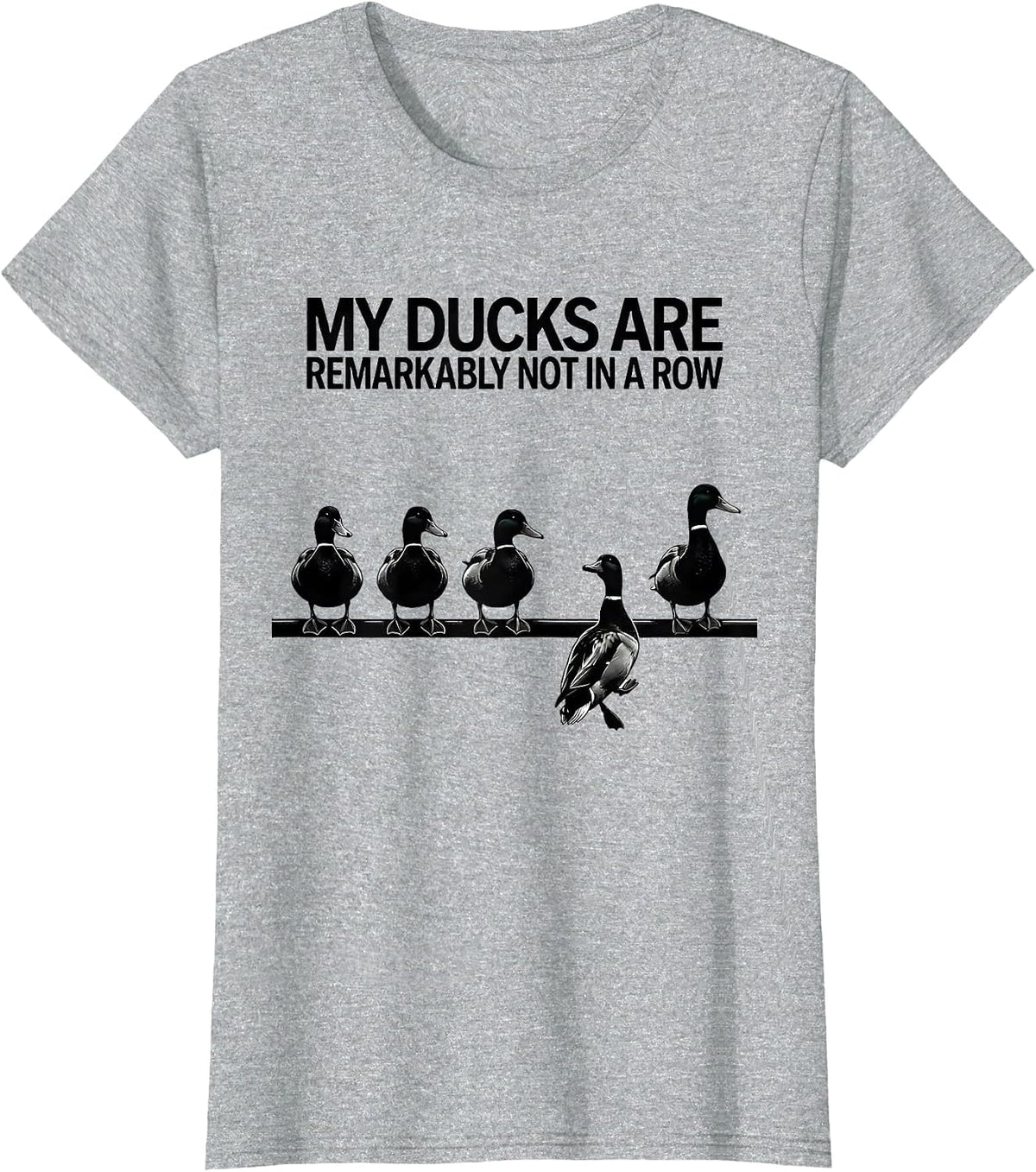 My Ducks Are Remarkably Not In A Row Funny Duck Lover Gift T-Shirt - Heather Grey