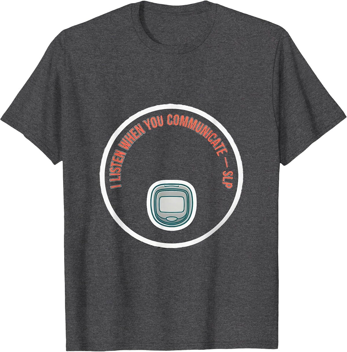Men's I Listen When You Communicate SLP Speech Therapist T-Shirt - Dark Heather Grey
