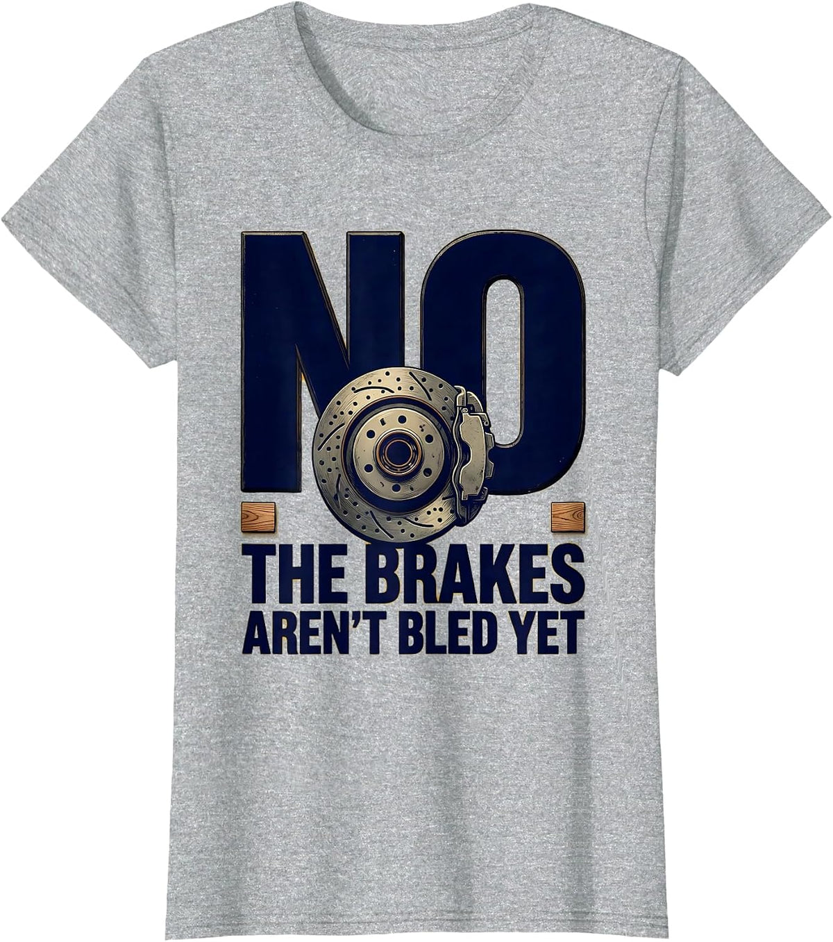 Women's No The Brakes Aren't Bled Yet Funny Mechanic Garage T-Shirt - Heather Grey