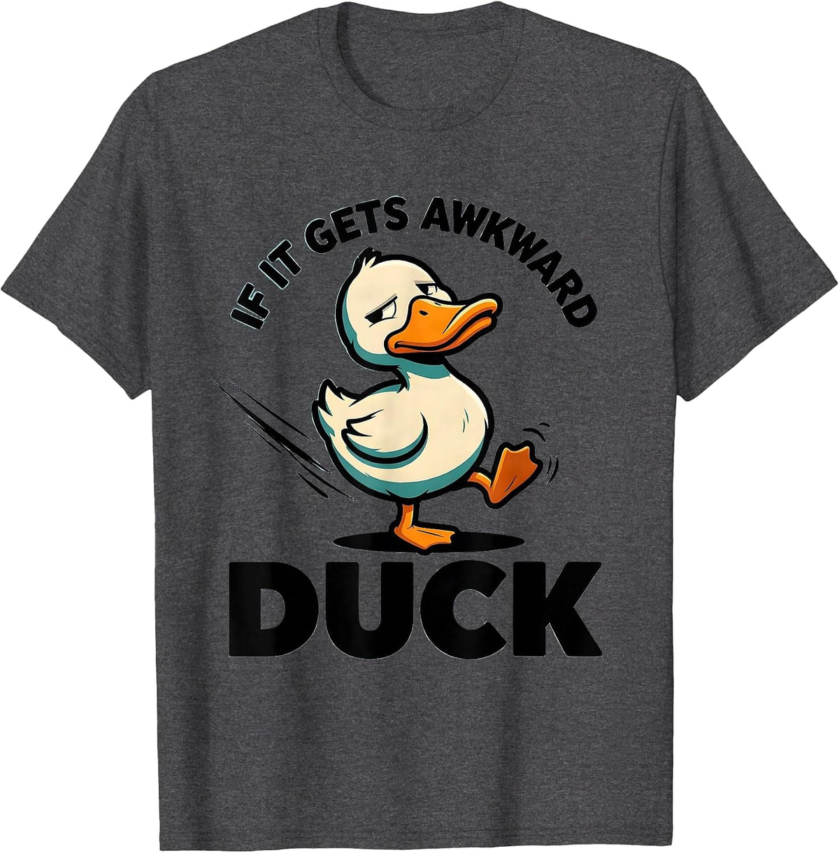If It Gets Awkward, Duck Funny Duck Pun Novelty Humor T-Shirt - Dark Heather Grey