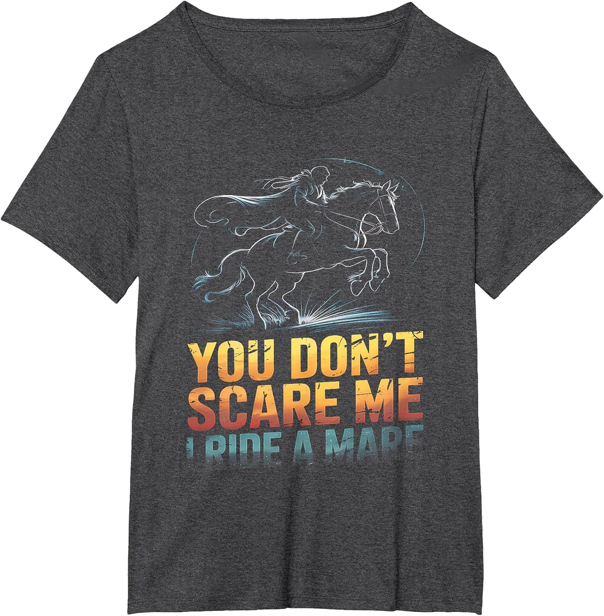You Don't Scare Me I Ride a Mare Horse Lovers Equestrian T-Shirt - Dark Heather Grey