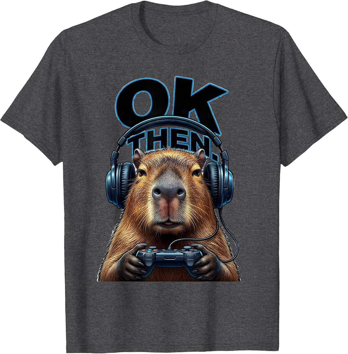 OK, THEN Funny Capybara Gamer Meme Humor Video Games T-Shirt - Dark Heather Grey