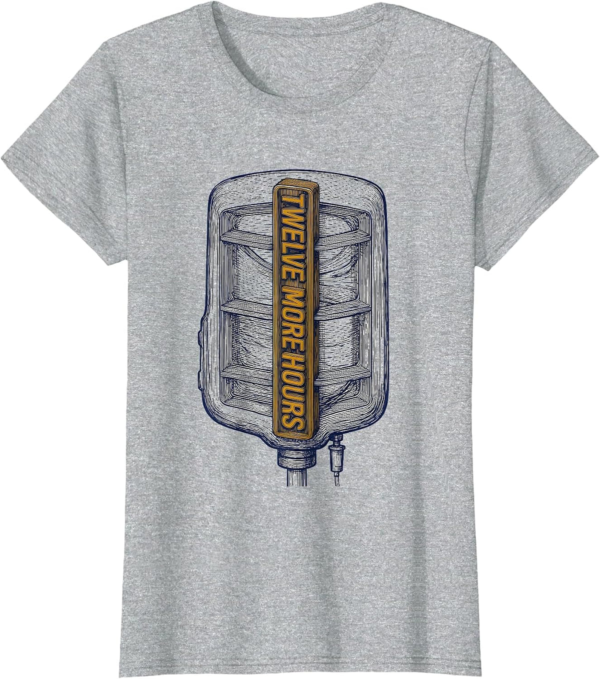 Women's Twelve More Hours Funny Nurse Humor Appreciation Gift T-Shirt - Heather Grey