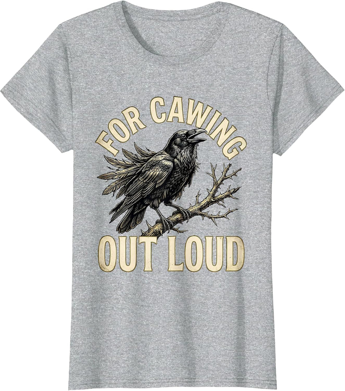 Women's For Cawing Out Loud Gothic Crow Dark Humor Funny Bird Lover T-Shirt - Heather Grey