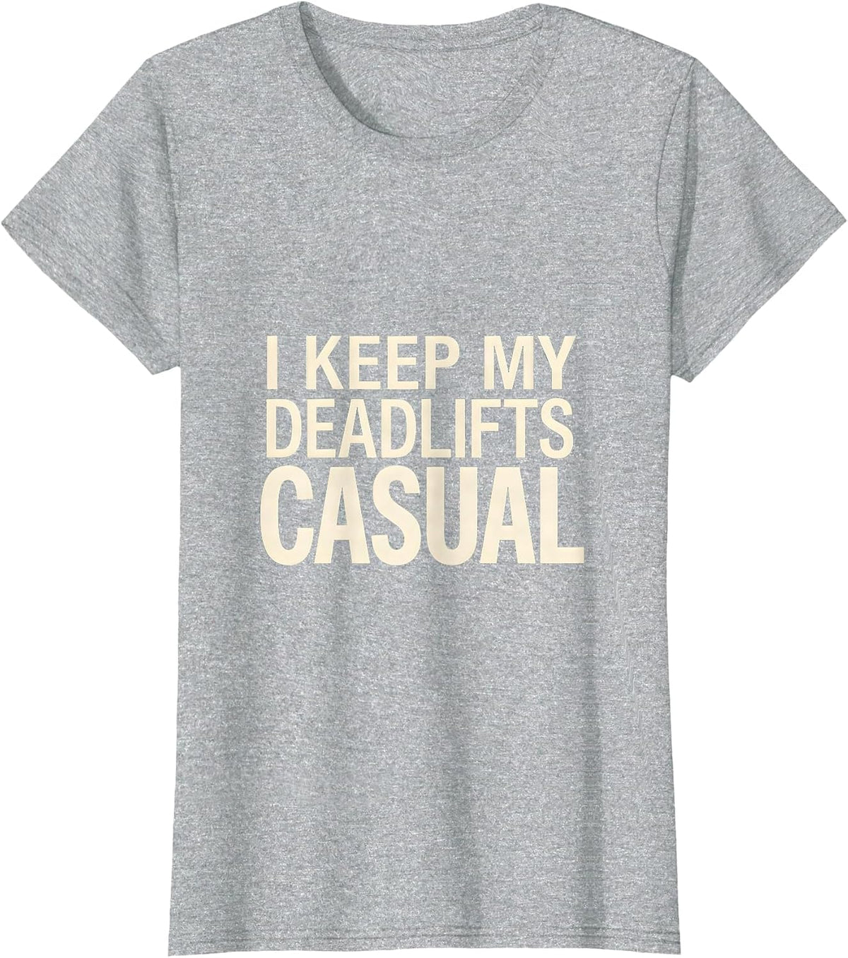 I Keep My Deadlifts Casual Funny Gym Weightlifting Workout T-Shirt - Heather Grey
