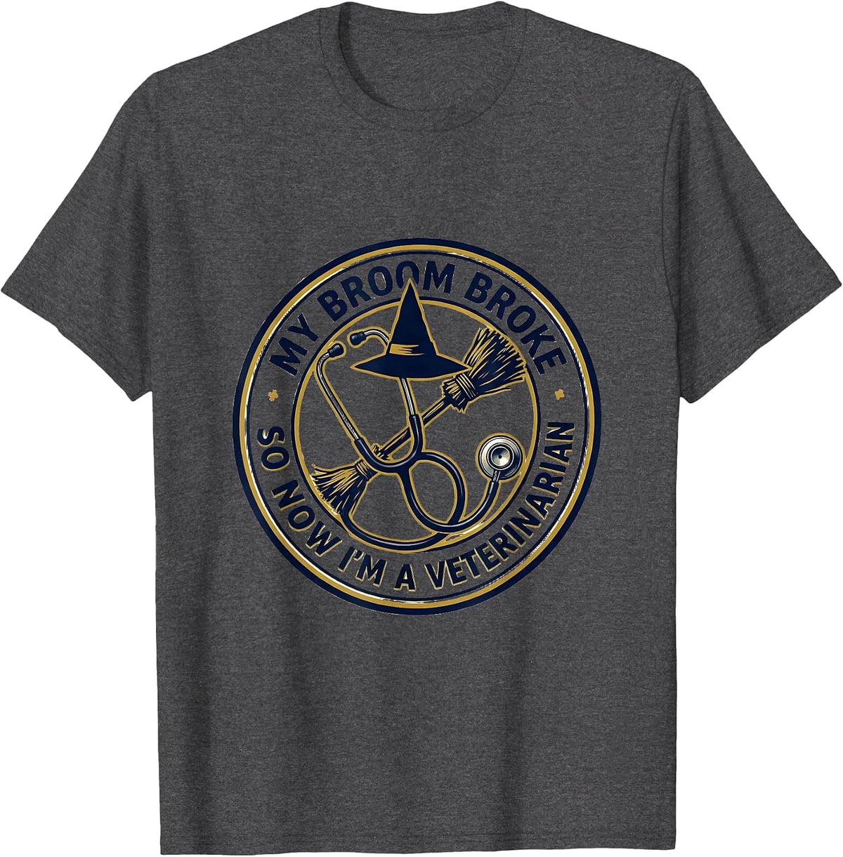 My Broom Broke So Now I'm A Veterinarian Funny T-Shirt - Dark Heather Grey