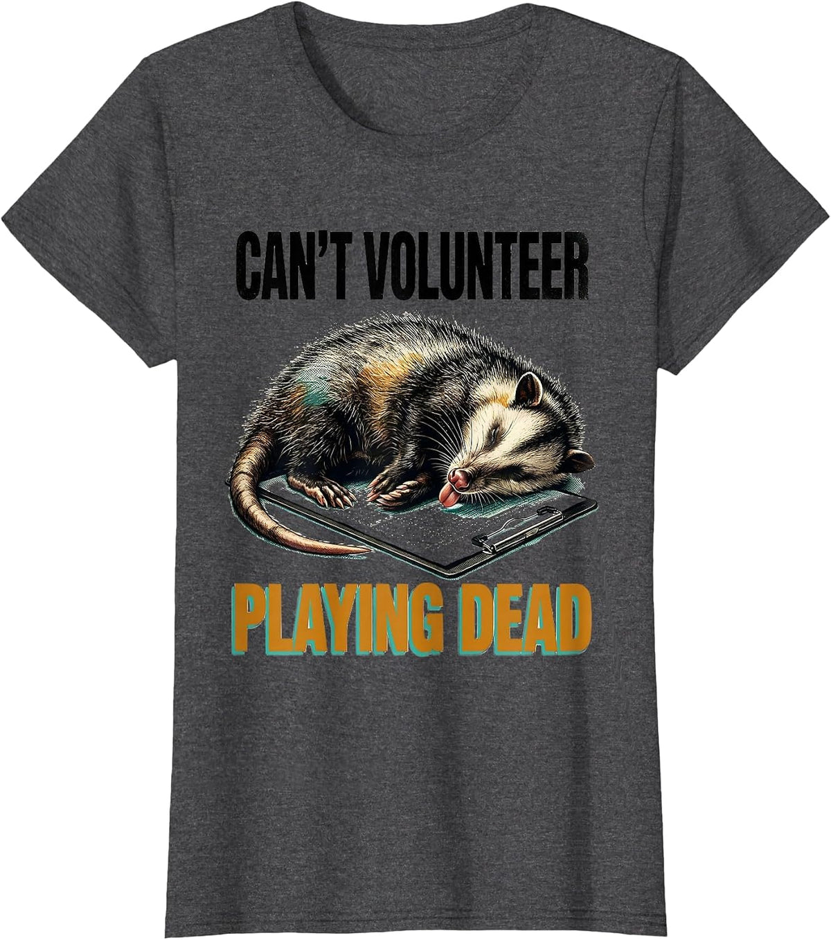 Women's Cant Volunteer Playing Dead Funny Opossum Meme Possum Lover T-Shirt - Dark Heather Grey