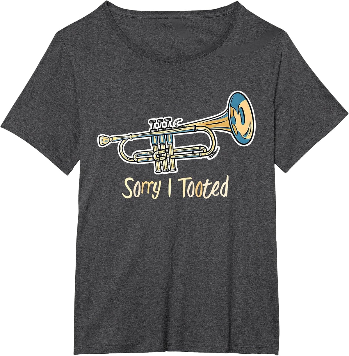 Trumpet Player - Sorry I Tooted - Trumpet T-Shirt - Dark Heather Grey