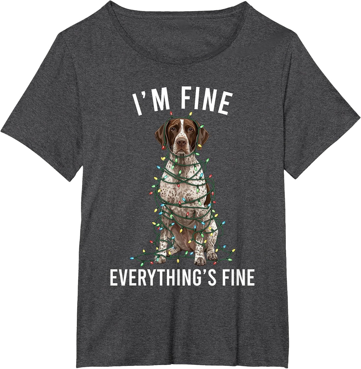 German Shorthaired Pointer I'm Fine Everything is Fine T-Shirt - Dark Heather Grey