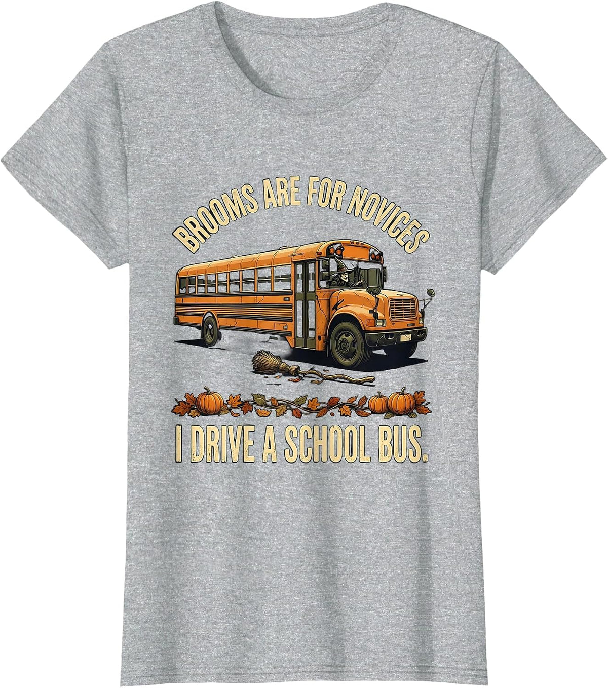 Women's Brooms Are For Novices I Drive A School Bus Distressed T-Shirt - Heather Grey