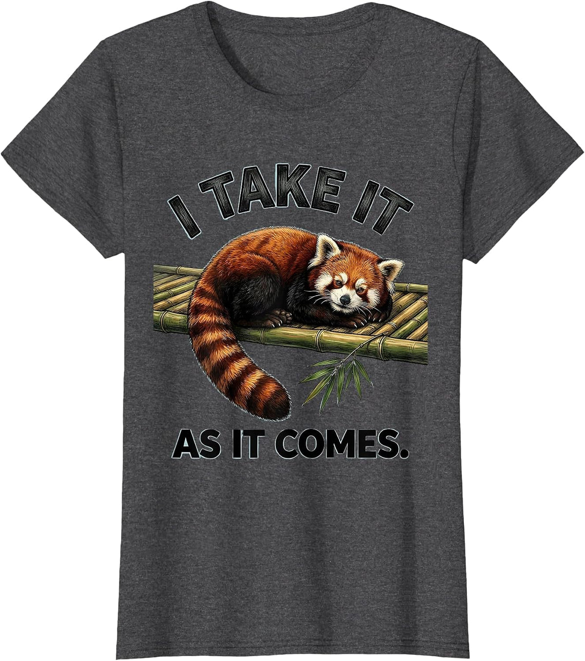 Women's I Take It As It Comes Cute Red Panda Lover Humor Gift T-Shirt - Dark Heather Grey