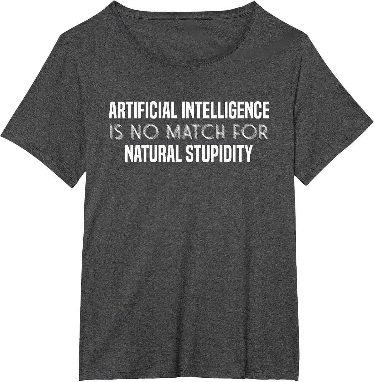 Artificial Intelligence is No Match for Stupidity | AI T-Shirt - Dark Heather Grey