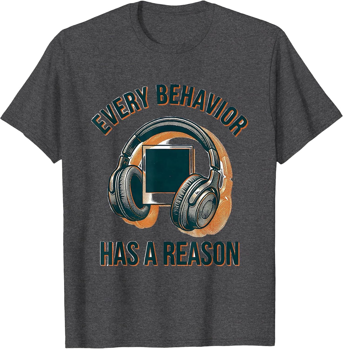 Every Behavior Has A Reason Special Education Teacher Autism T-Shirt - Dark Heather Grey