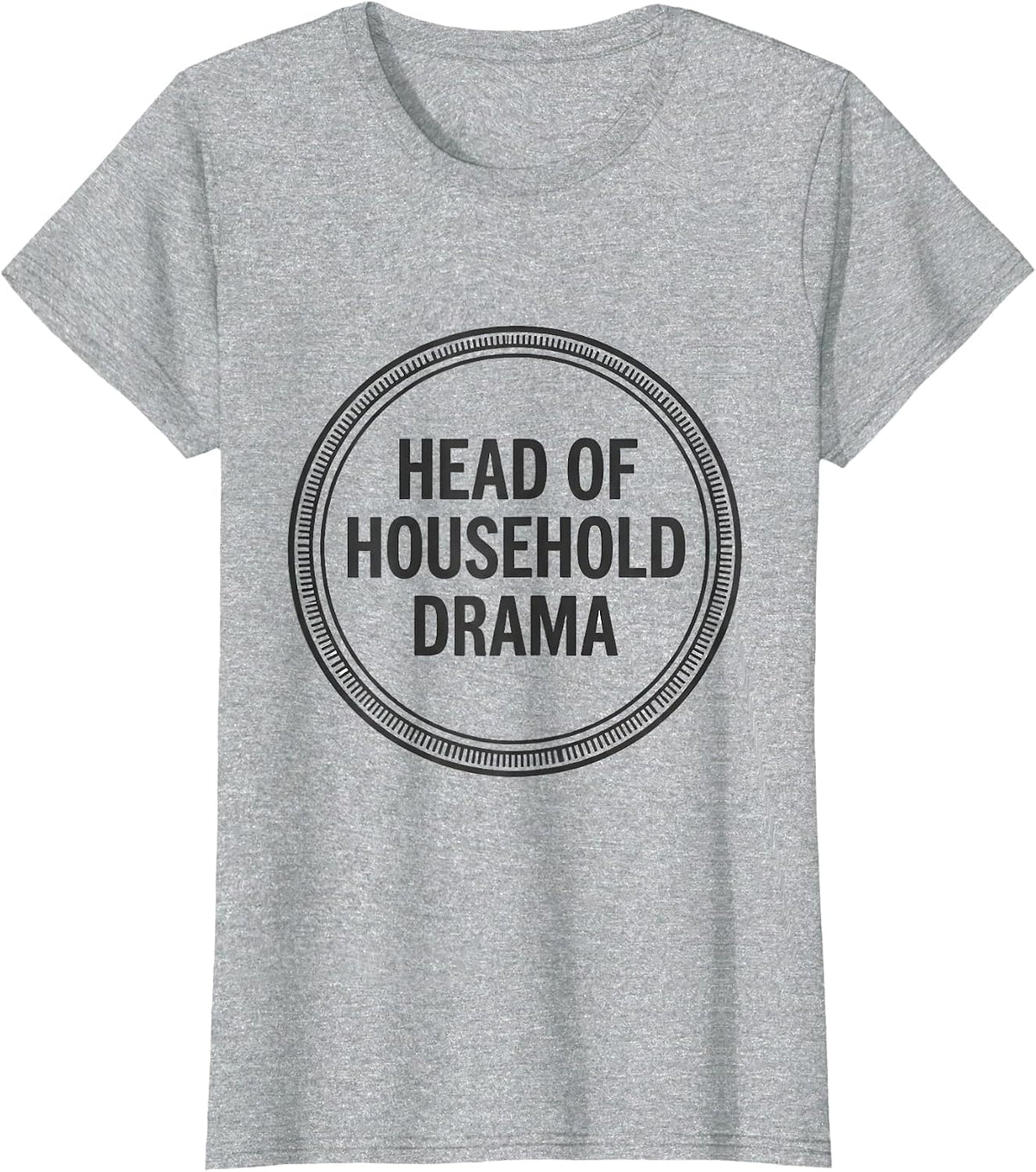 Women's Head Of Household Drama Funny Drama Queen Sassy Humor T-Shirt - Heather Grey