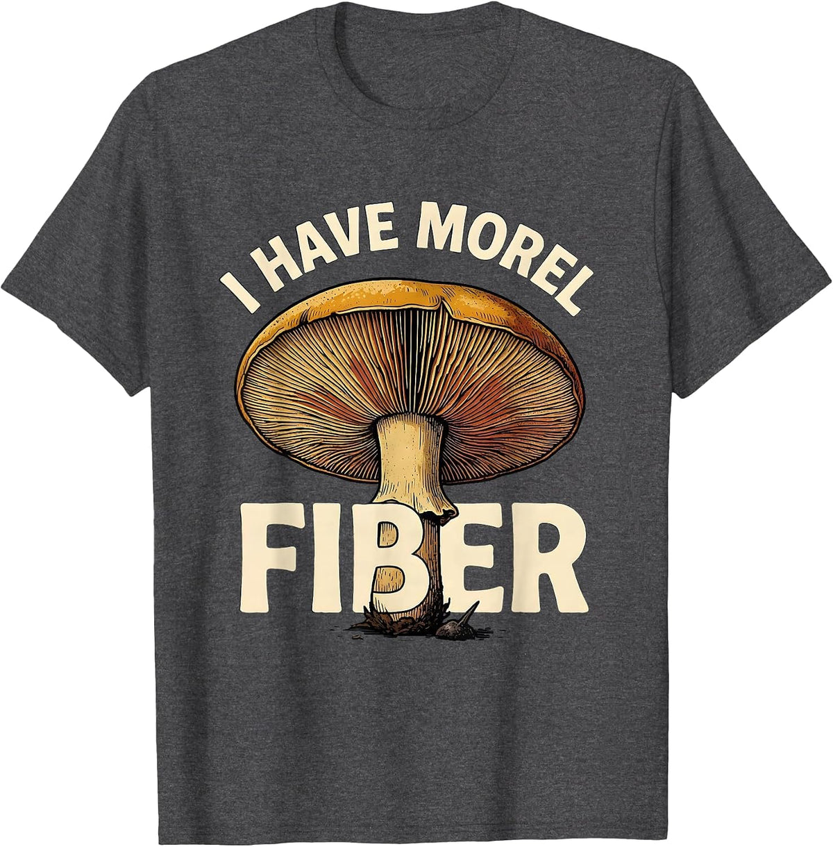 Men's I Have Morel Fiber Funny Mushroom Forager Mycology T-Shirt - Dark Heather Grey