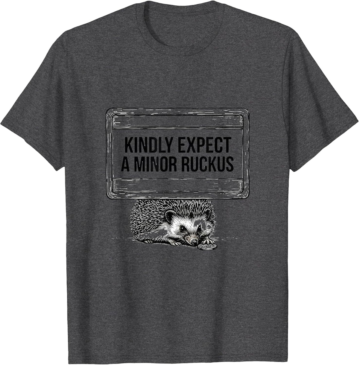 Kindly Expect A Minor Ruckus Whimsical Hedgehog Meme Humor T-Shirt - Dark Heather Grey