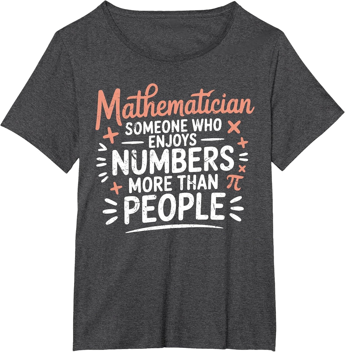 Funny Math Teacher Mathematician Sarcastic Mathematics Joke T-Shirt - Dark Heather Grey
