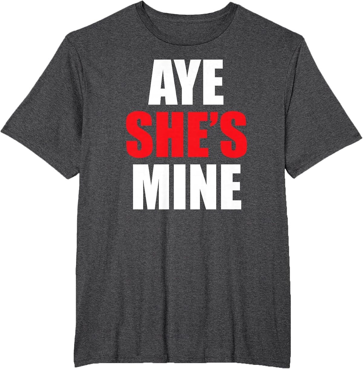 Aye He She is Mine Matching Couple Shirts - Cool Outfits T-Shirt - Dark Heather Grey