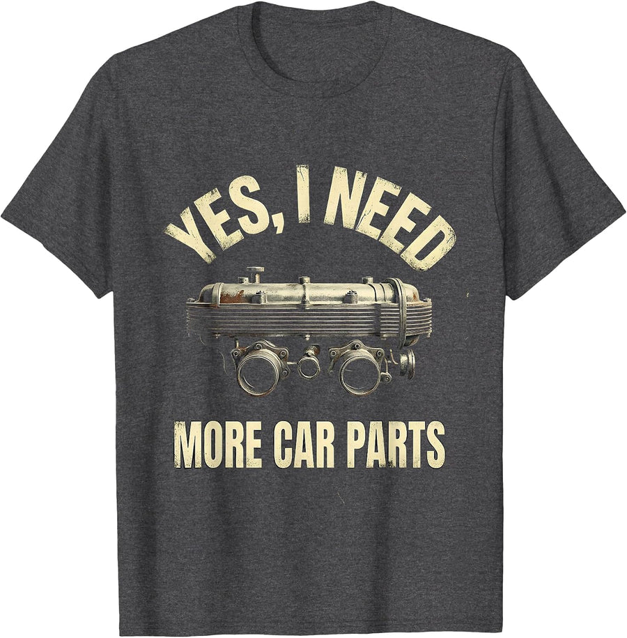 Men's Yes I Need More Car Parts Funny Car Guy Mechanic Garage T-Shirt - Dark Heather Grey
