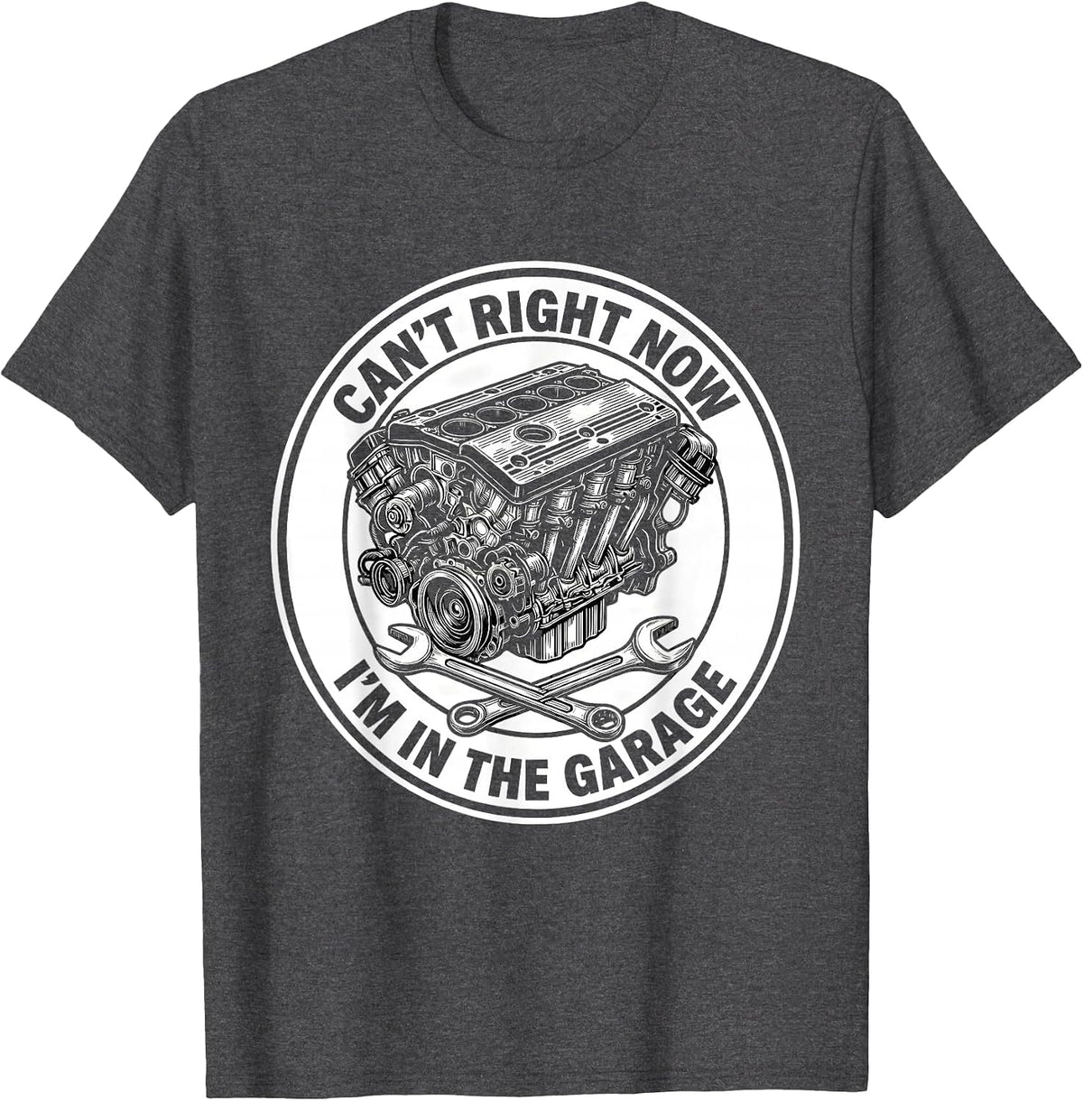 Men's Can't Right Now, I'm In The Garage Funny Mechanic Gift T-Shirt - Dark Heather Grey