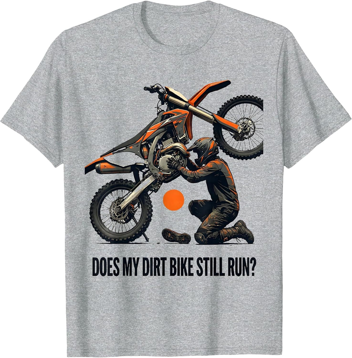 Men's Does My Dirt Bike Still Run Funny Motocross Biker Gift T-Shirt - Heather Grey