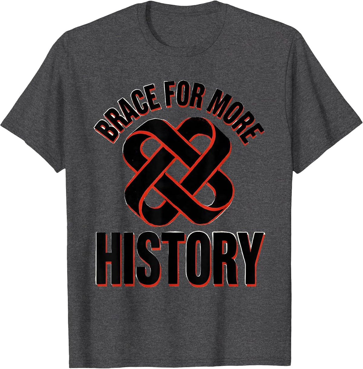 Brace For More History Funny History Teacher Deadpan Humor T-Shirt - Dark Heather Grey