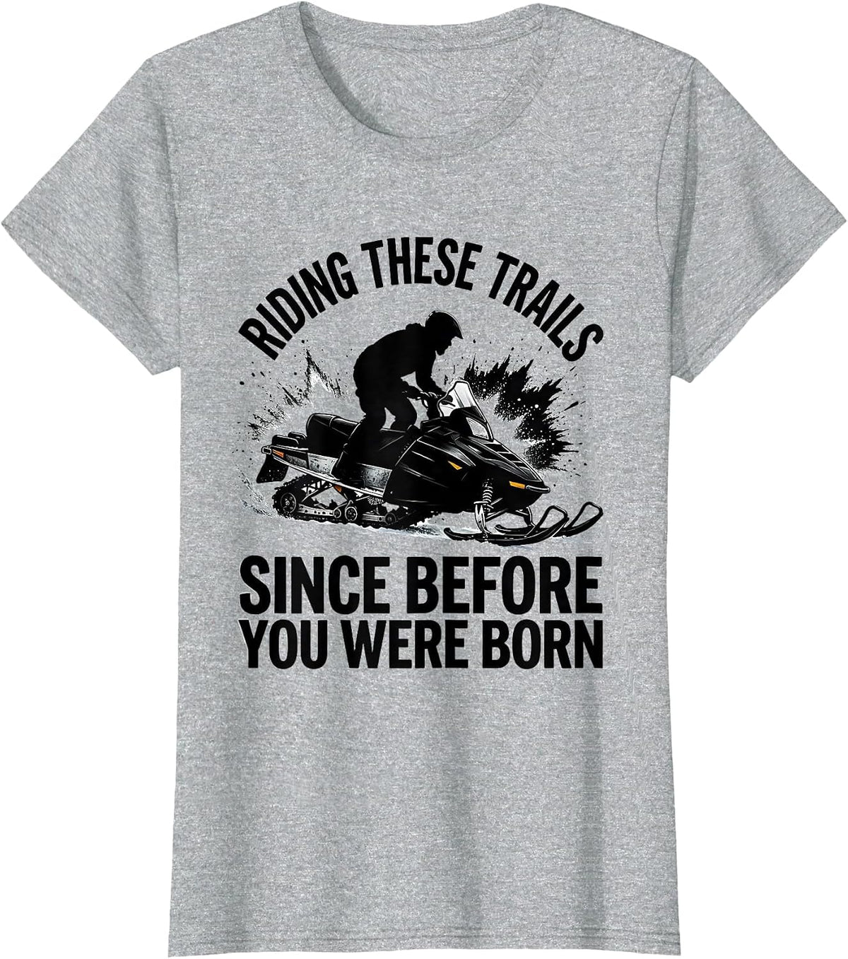 Women's Riding These Trails Since Before You Were Born Snowmobiling T-Shirt - Heather Grey