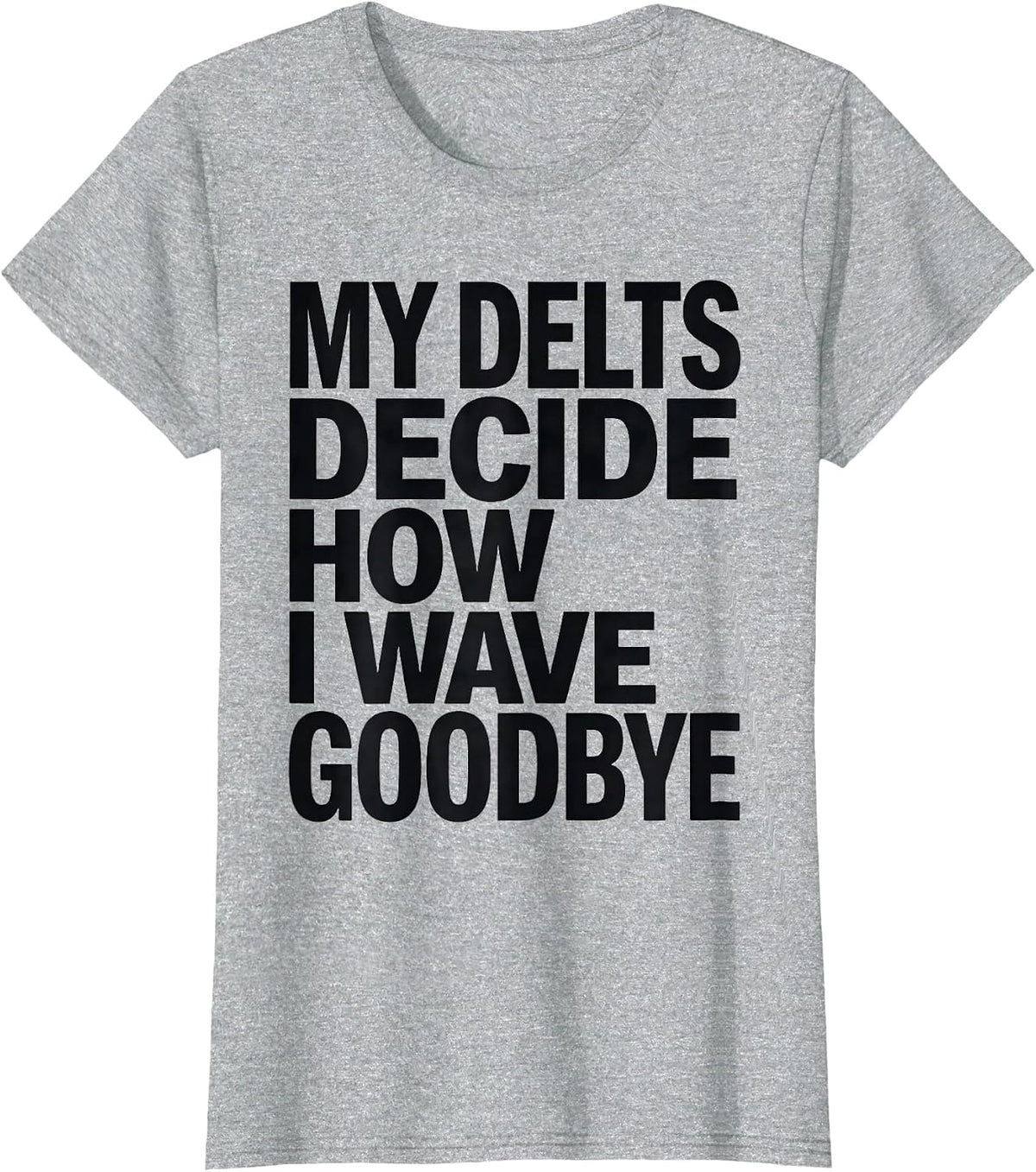 Women's My Delts Decide How I Wave Goodbye Funny Gym Workout T-Shirt - Heather Grey