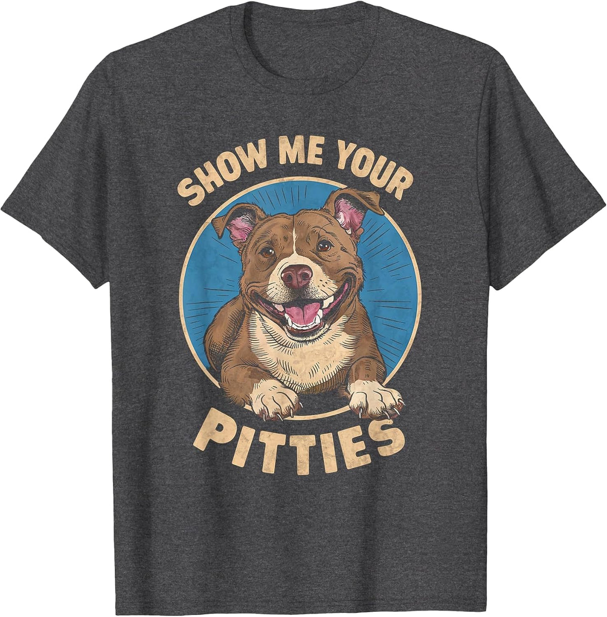 Show Me Your Pitties Funny Pitbull Terrier Lover T-Shirt - Dark Heather Grey
