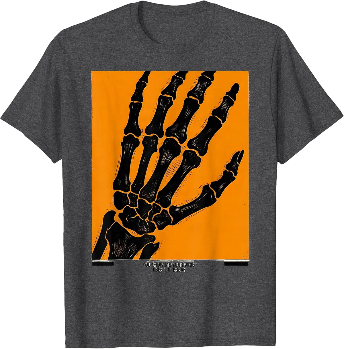 You Show Me Your Wrist, I See The Break Radiology Tech Humor T-Shirt - Dark Heather Grey