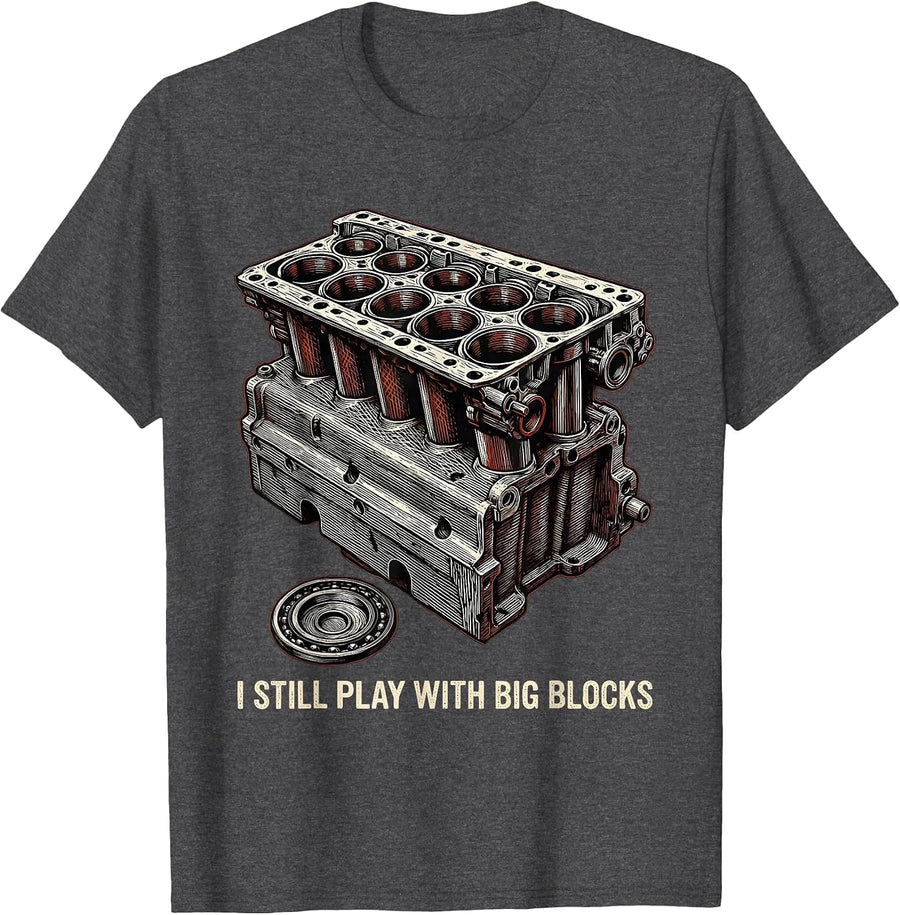 Men's I Still Play With Big Blocks Funny Mechanic Garage Motor T-Shirt - Dark Heather Grey