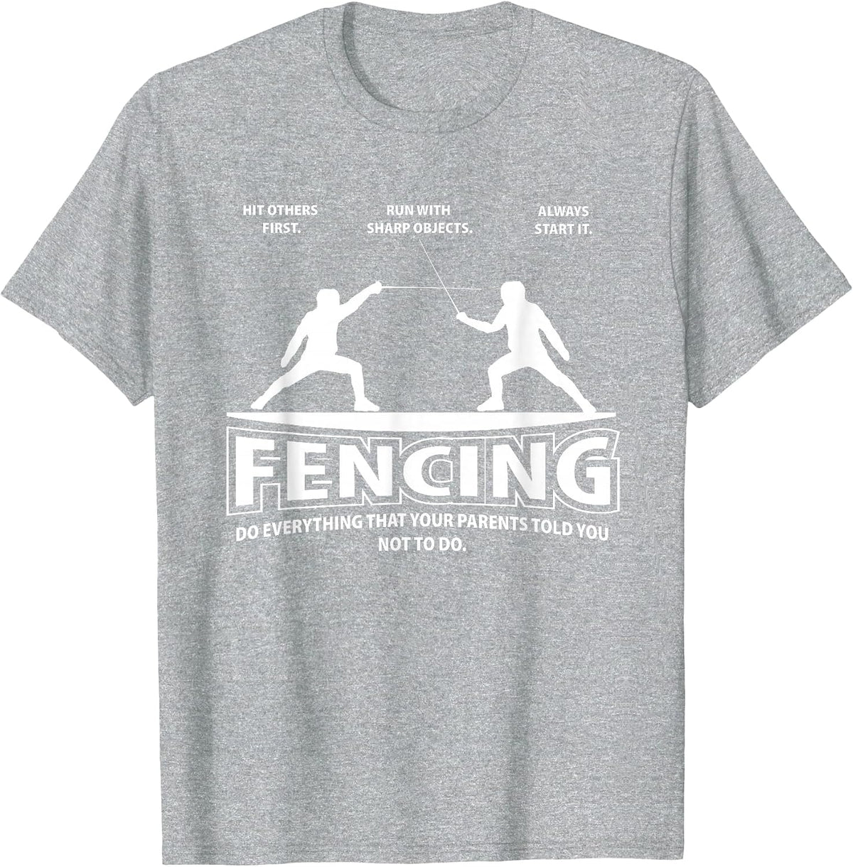 Fencing Everything Your Parents Told You Not to Funny Humor T-Shirt - Heather Grey
