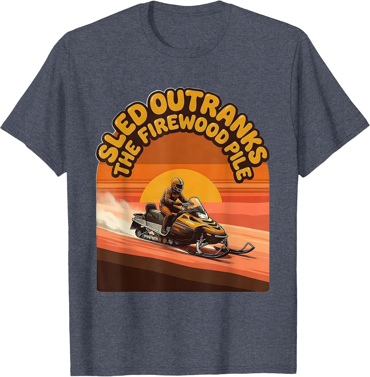Sled Outranks The Firewood Pile Retro Snowmobiling Funny T-Shirt - Heather Blue