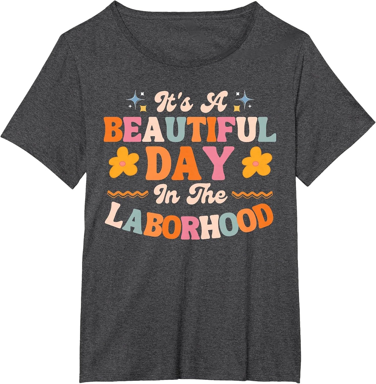 Labor and Delivery L&D Nurse Beautiful Day in The Laborhood T-Shirt - Dark Heather Grey