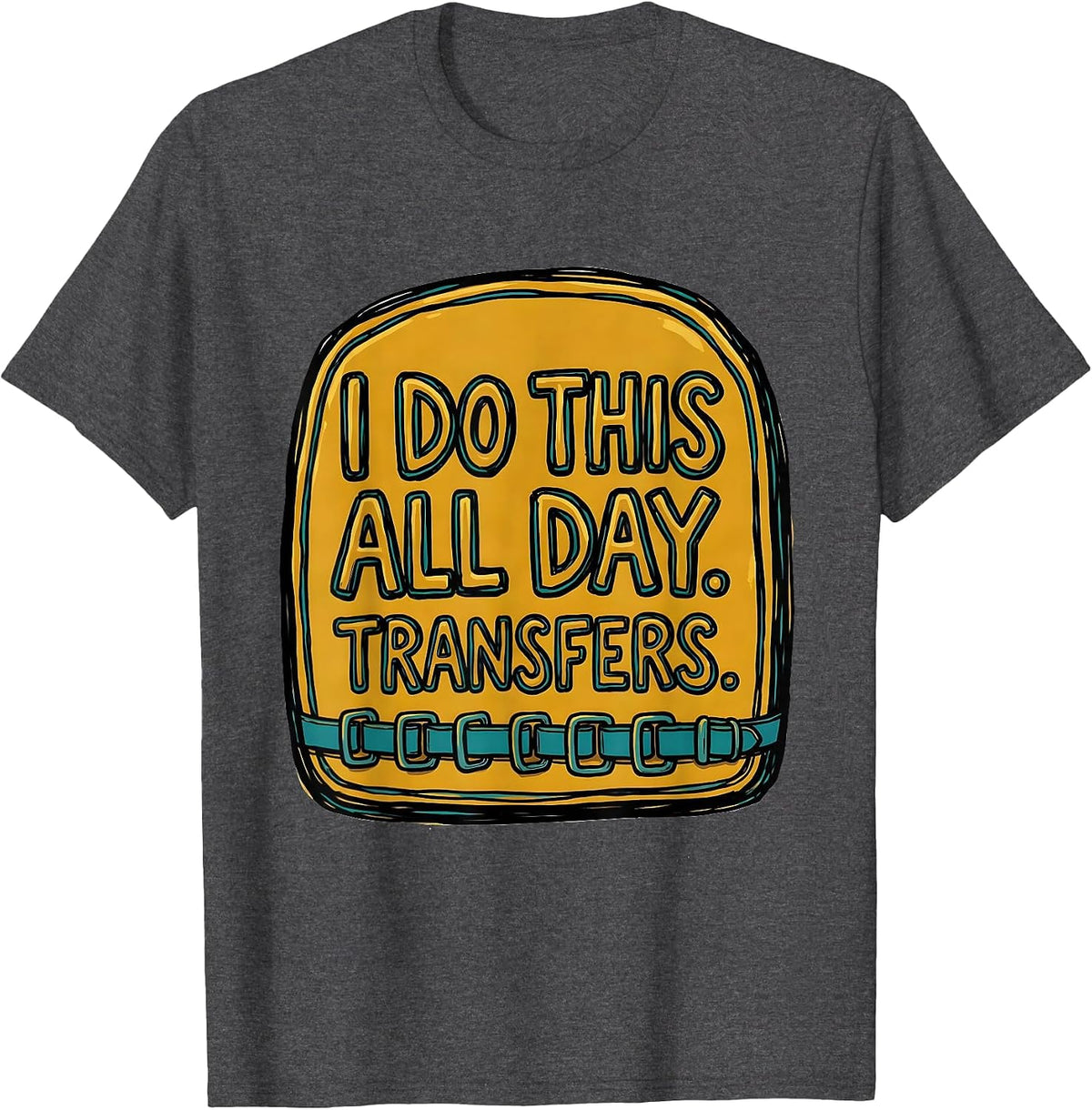 I Do This All Day Transfers Physical Therapist Occupational T-Shirt - Dark Heather Grey
