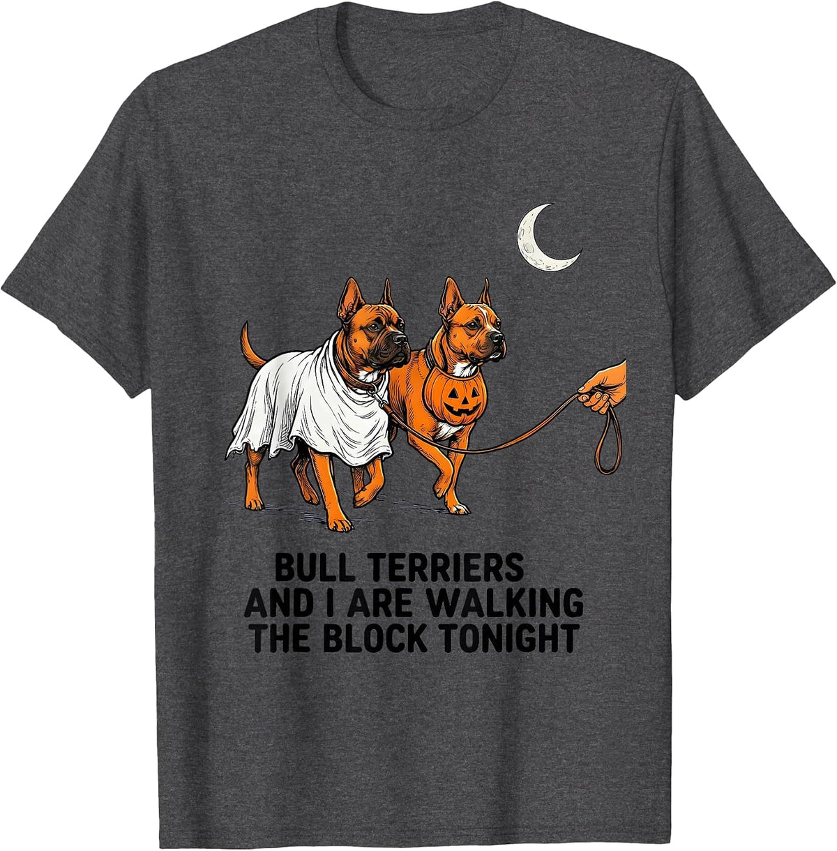 Bull Terriers And I Are Walking The Block Tonight Funny T-Shirt - Dark Heather Grey