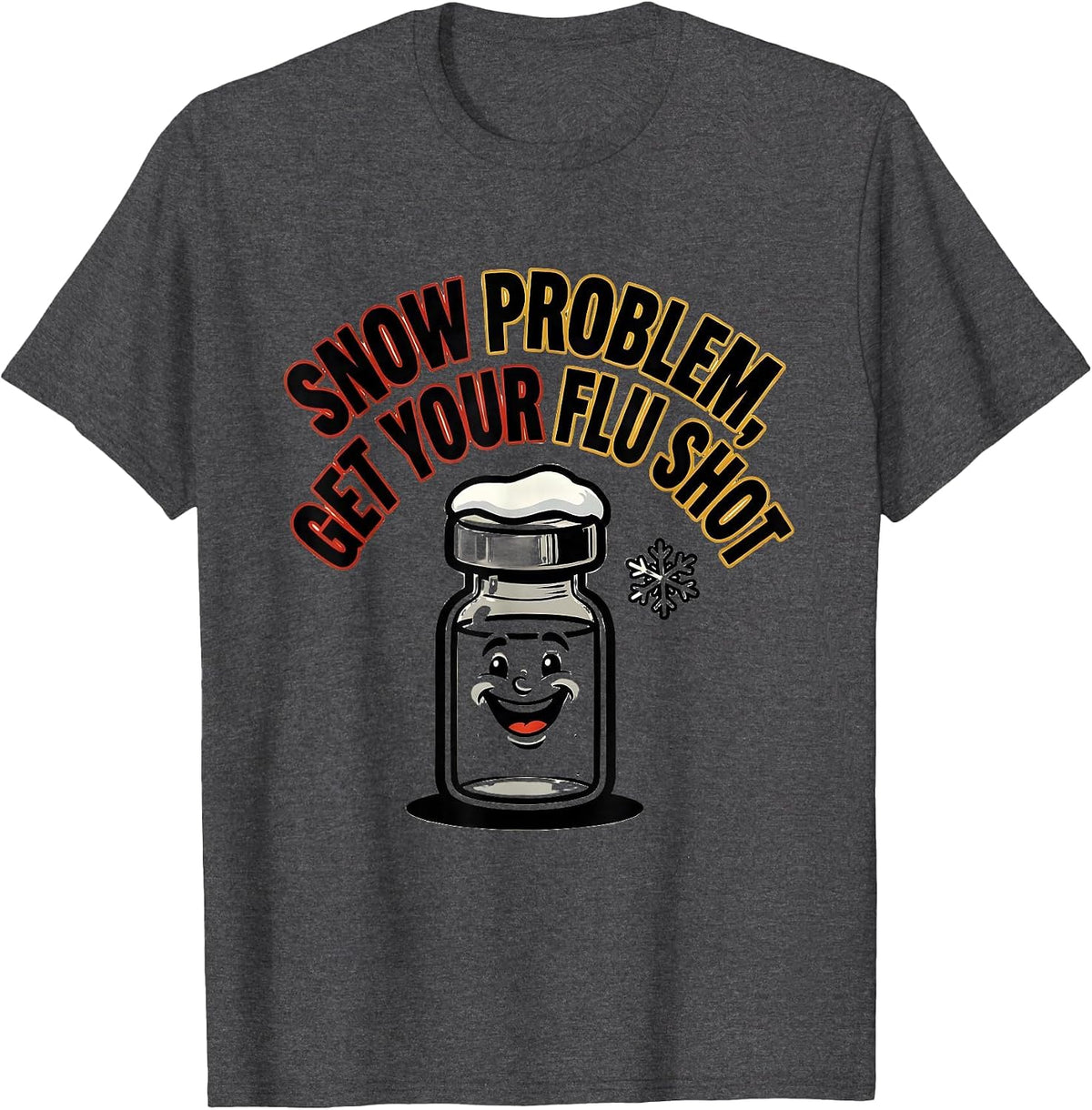 Snow Problem Get Your Flu Shot Funny Nurse Doctor Humor T-Shirt - Dark Heather Grey