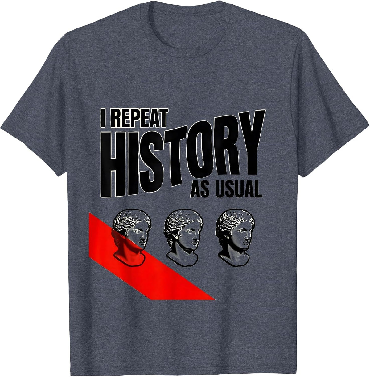 I Repeat History As Usual Funny History Teacher History Buff T-Shirt - Heather Blue