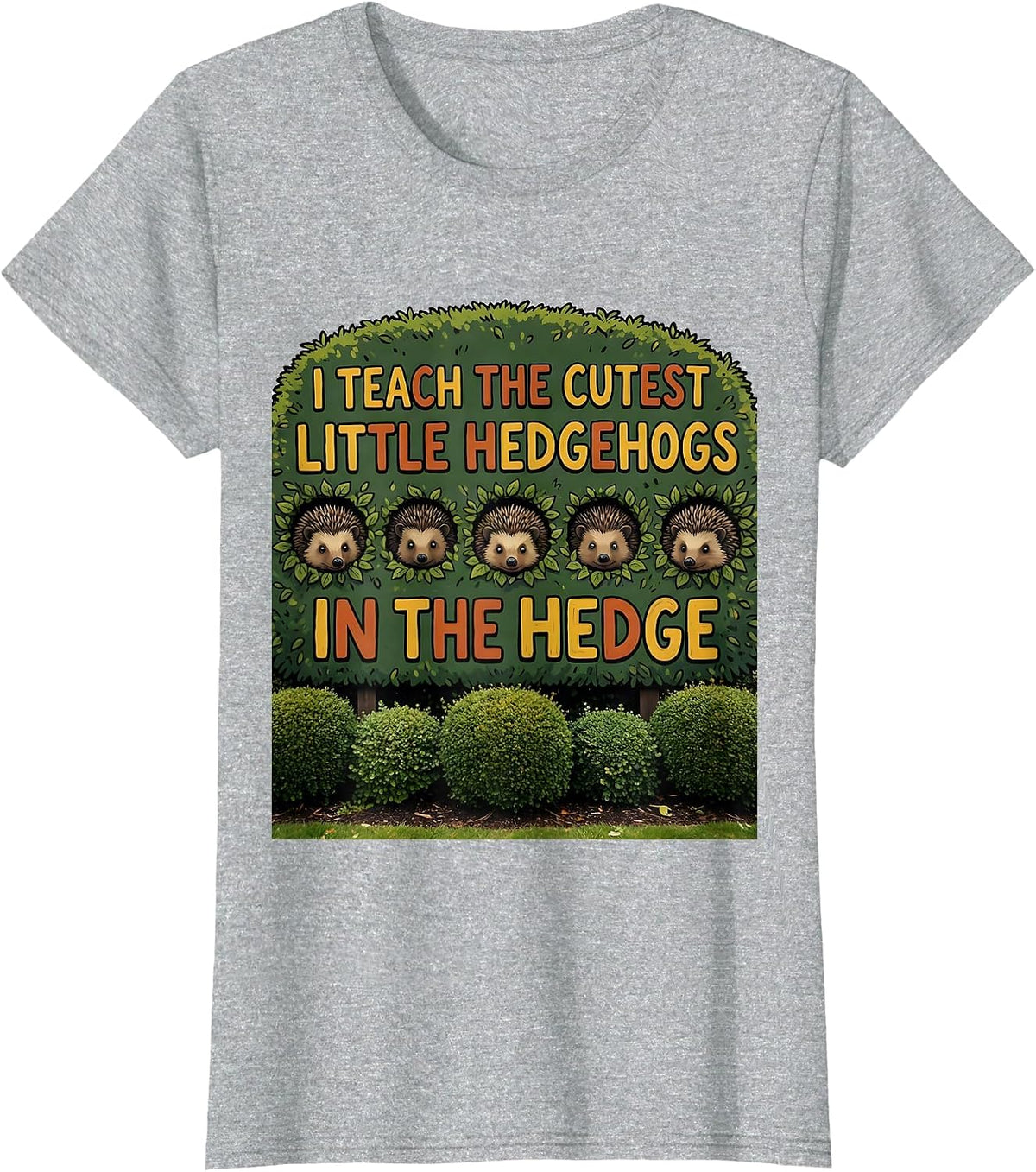I Teach The Cutest Little Hedgehogs In The Hedge Teacher T-Shirt - Heather Grey