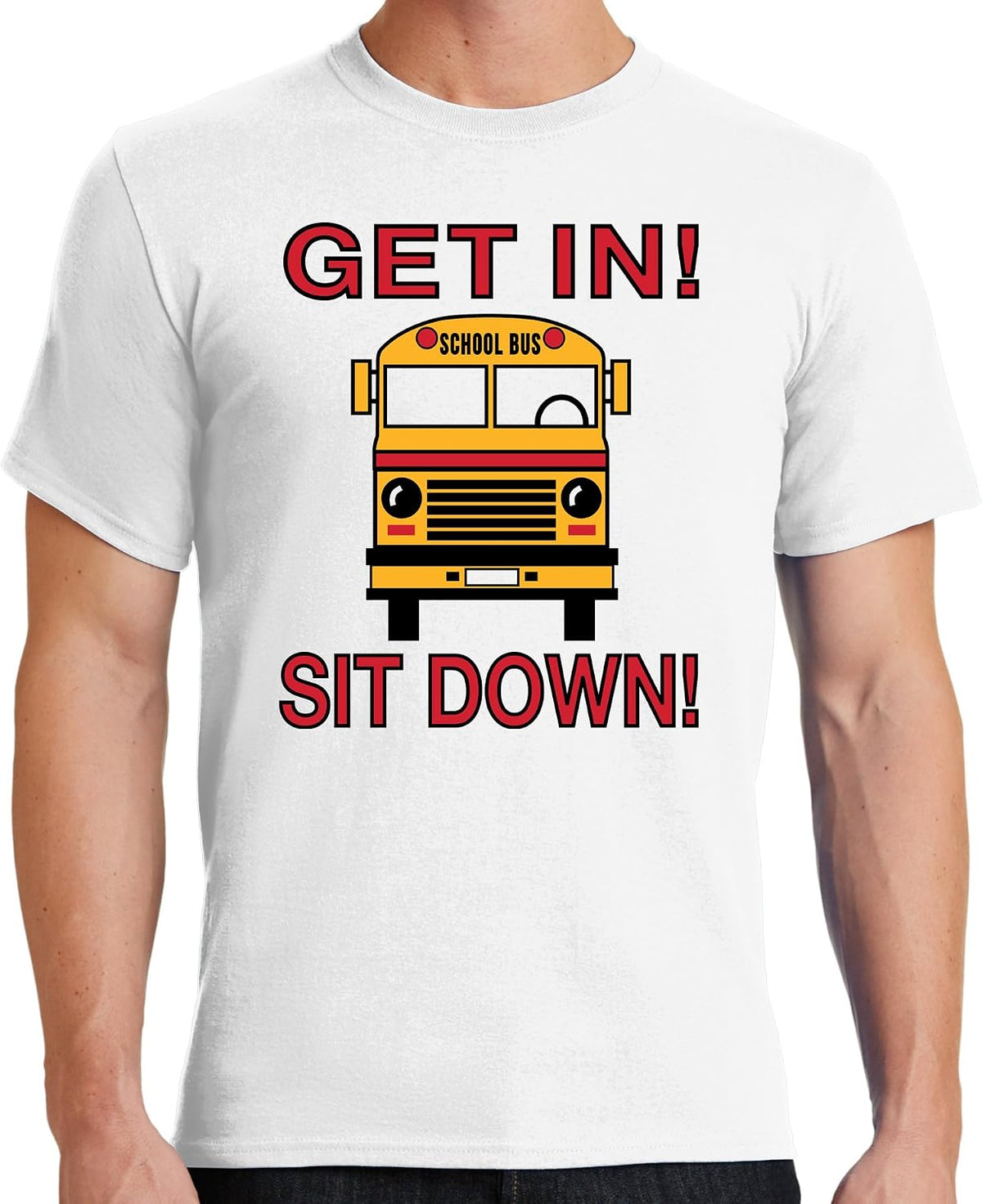 School Bus Driver - Get in! Sit Down! - Shut-Up! Hold On! Funny T-Shirt Tee Shirt - White