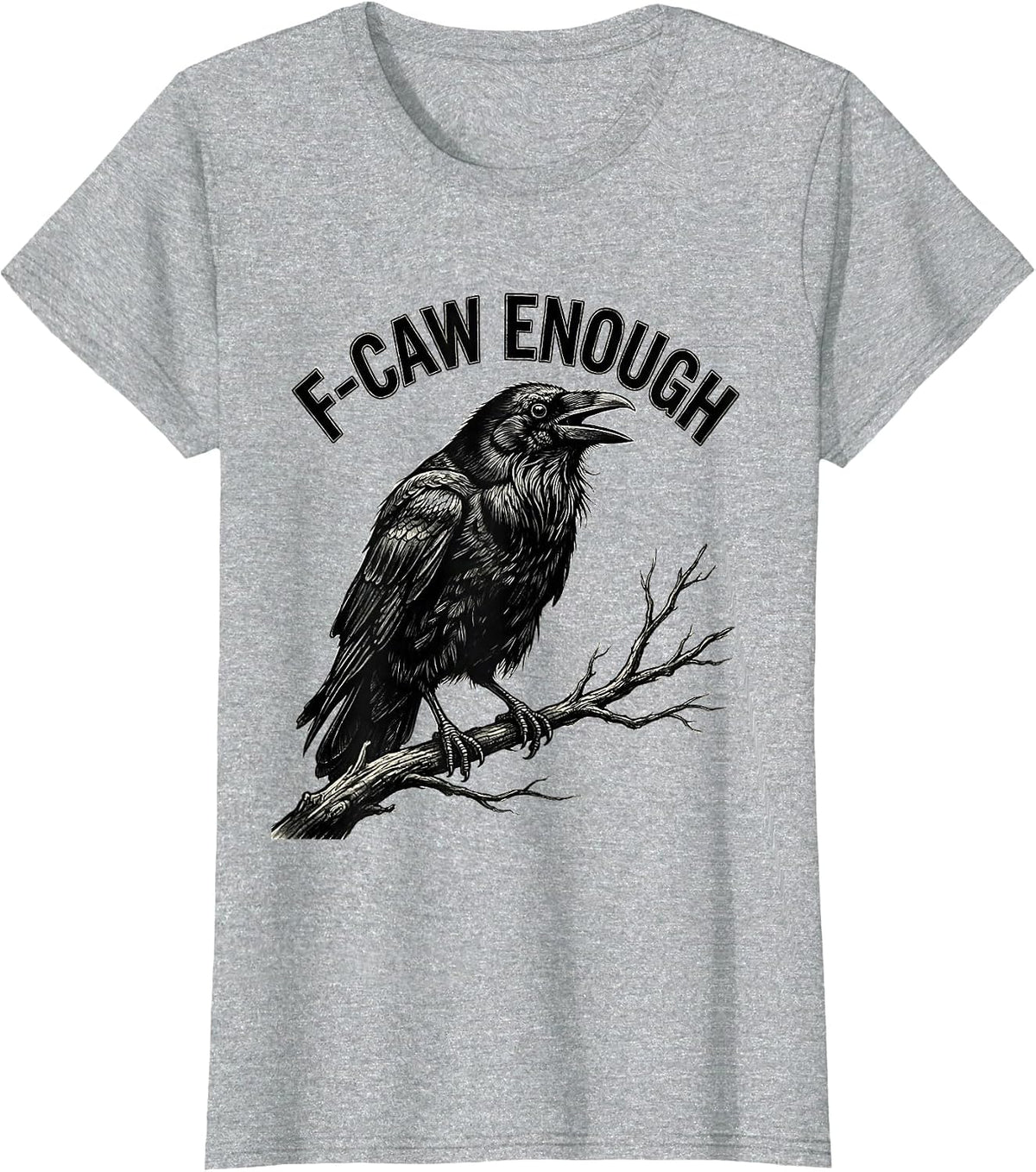 Women's F-Caw Enough Funny Crow Bird Lover Dark Humor Gothic T-Shirt - Heather Grey