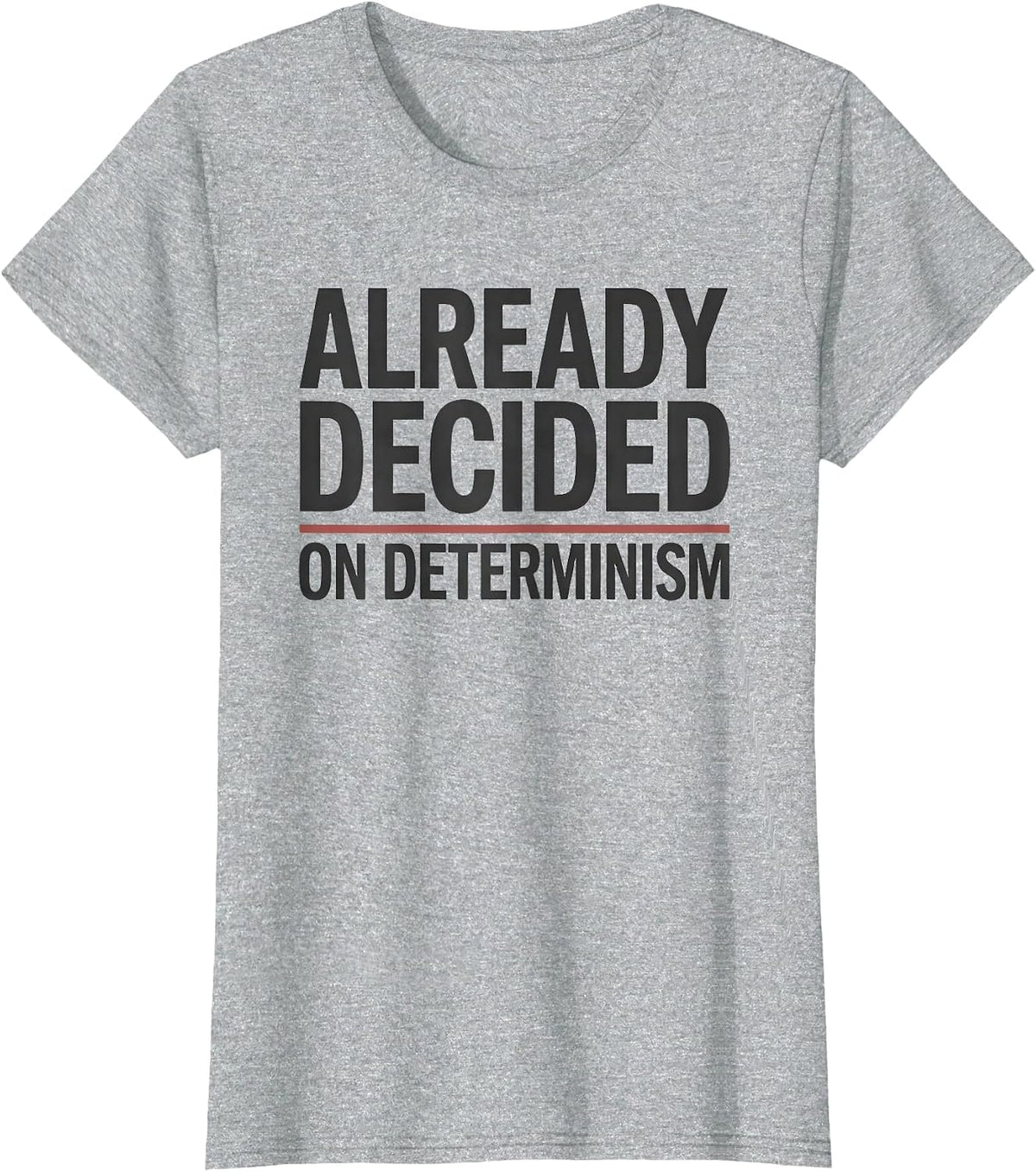 Already Decided On Determinism Witty Philosophy Critical T-Shirt - Heather Grey