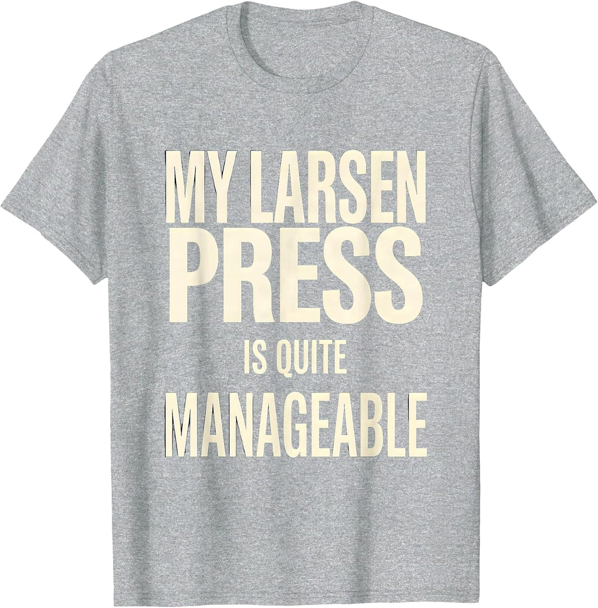 Men's My Larsen Press Is Quite Manageable Funny Gym Workout T-Shirt - Heather Grey