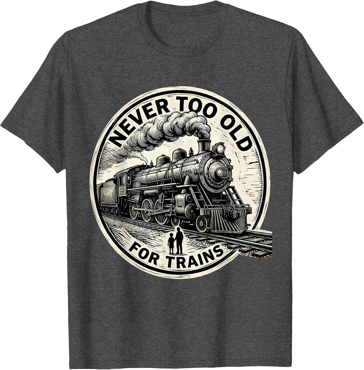 Men's Never Too Old For Trains Vintage Steam Train Enthusiast T-Shirt - Dark Heather Grey