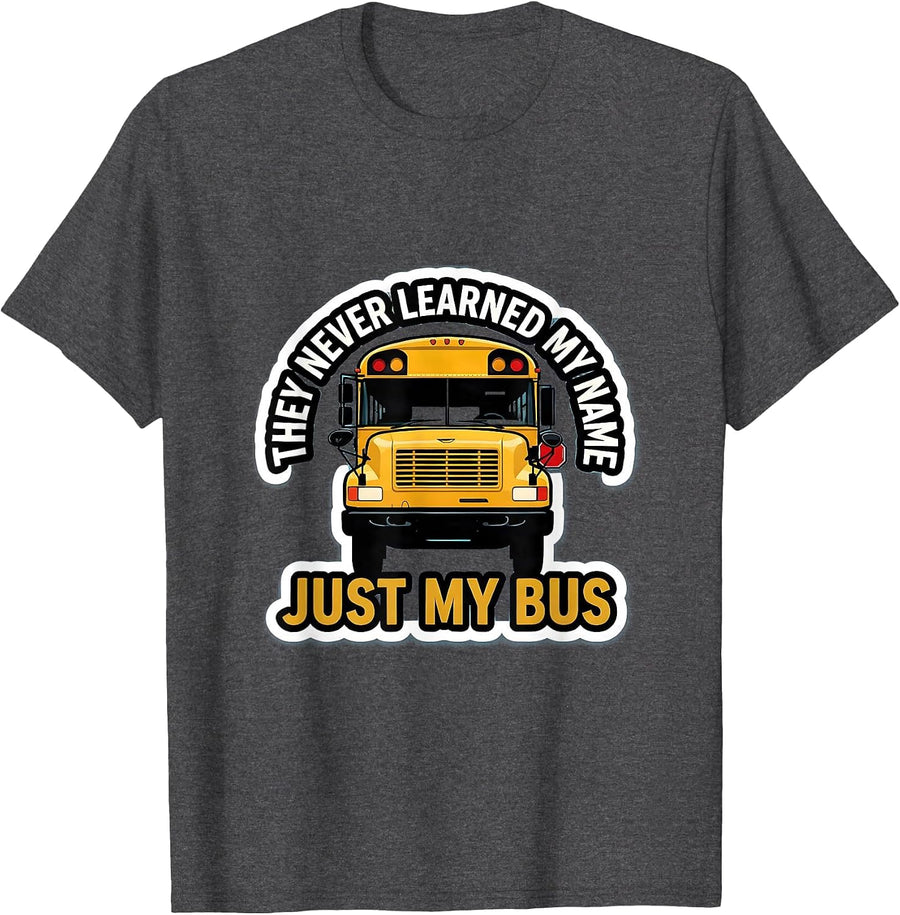 Men's They Never Learned My Name, Just My Bus Funny T-Shirt - Dark Heather Grey