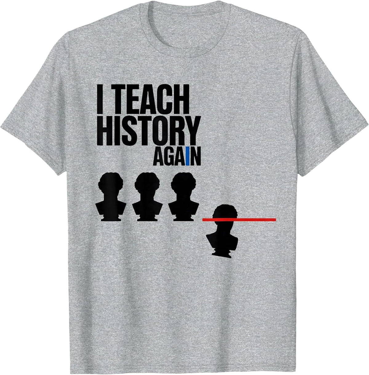 Men's I Teach History Again Funny History Teacher Gift T-Shirt - Heather Grey
