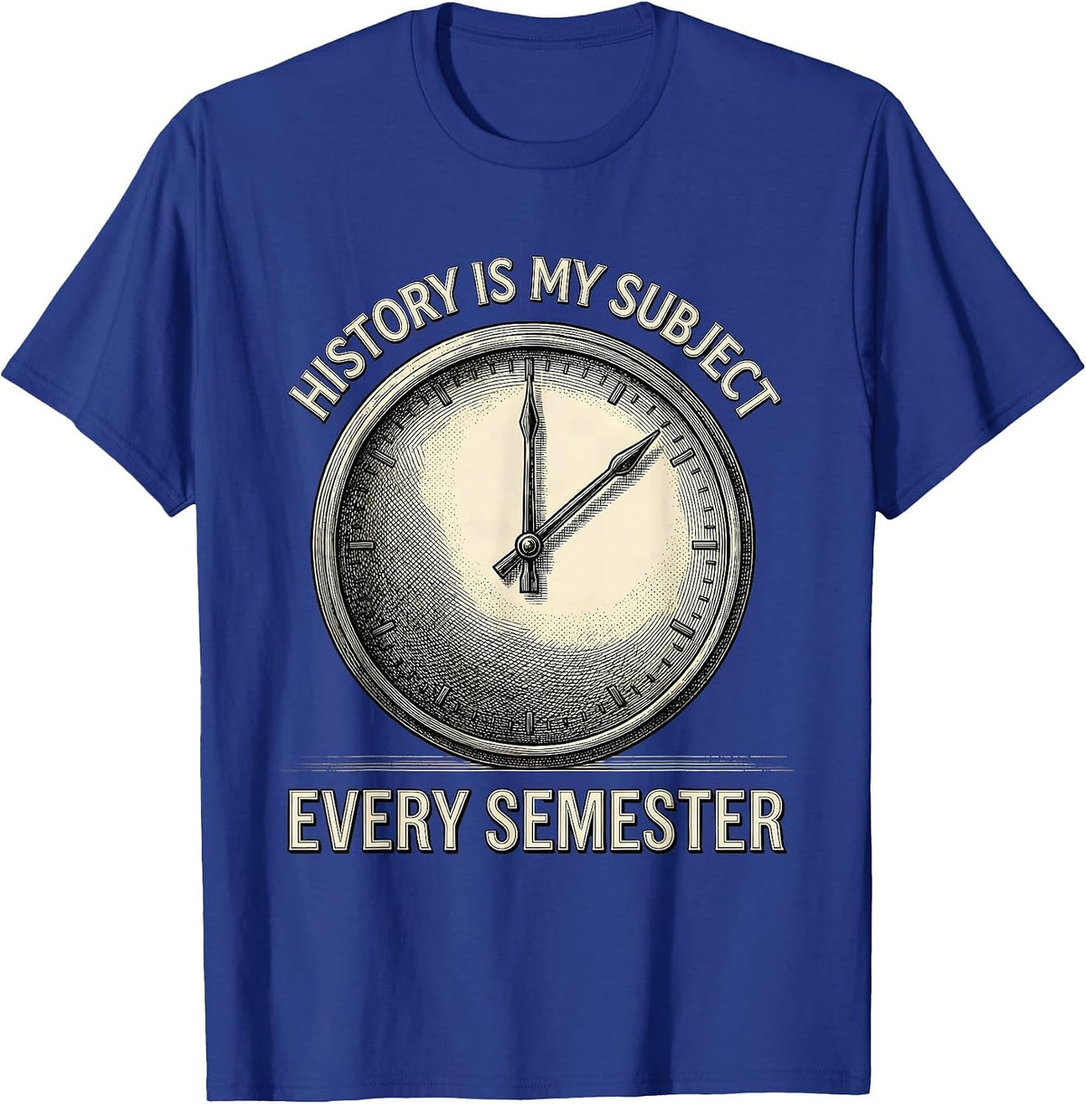 History Is My Subject Every Semester Funny History Teacher T-Shirt - Royal Blue