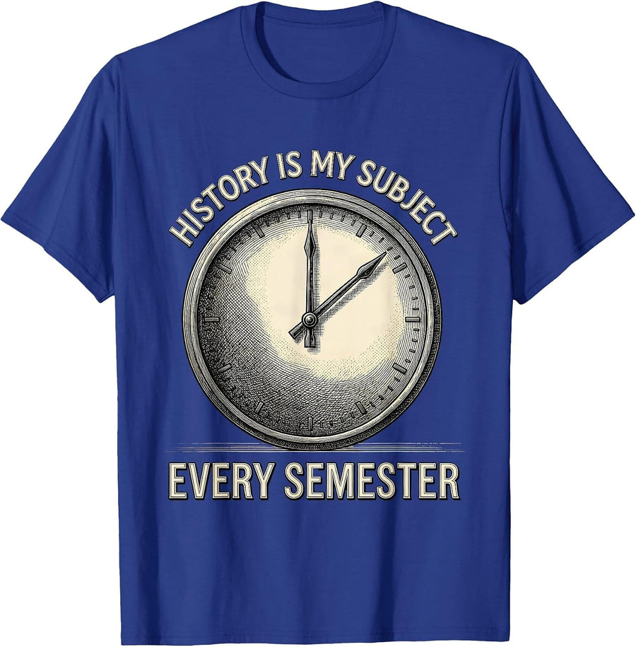 History Is My Subject Every Semester Funny History Teacher T-Shirt - Royal Blue