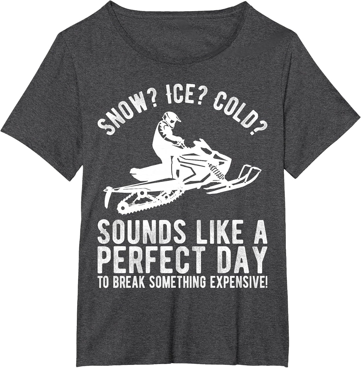 Perfect Day Break Something Expensive Funny Snowmobile T-Shirt - Dark Heather Grey
