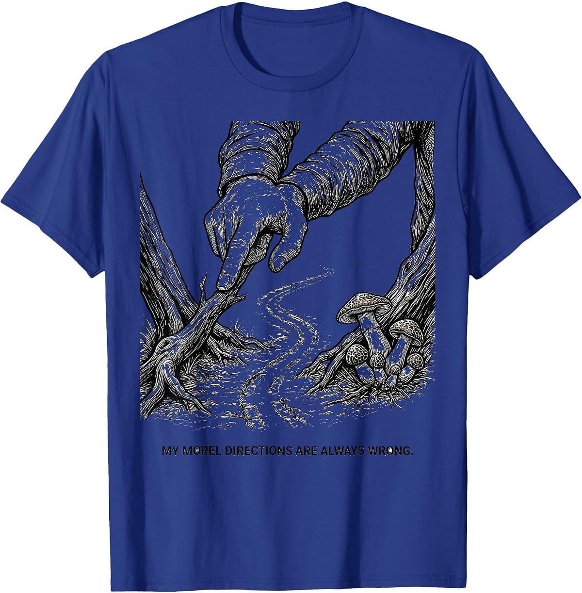 Men's My Morel Directions Are Always Wrong Funny Mushroom Forager T-Shirt - Royal Blue